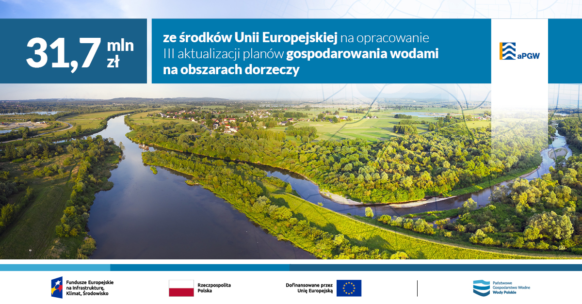 The image presents the logo of the FEnIKS programme, the flag of Poland and the flag of the European Union with information about EU co‑financing, as well as the logo of Polish Waters together with information about EU co‑financing in the amount of PLN 31.7 million for the preparation of the third update of the River Basin Management Plans (III aPGW).
